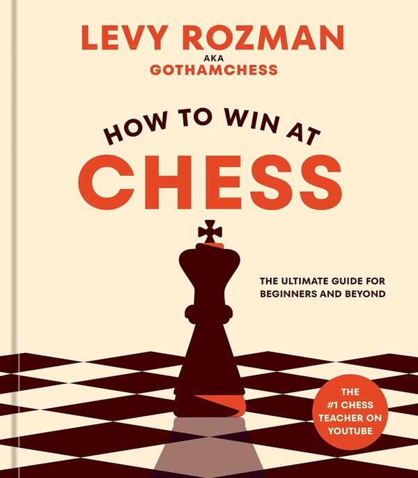 How to Win at Chess: The Ultimate Guide for Beginners and Beyond:  : Rozman, Levy: 9781984862075: Books